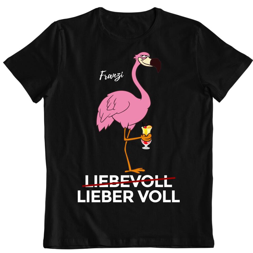 Liebevoll - Lieber Voll - Flamingo T-Shirt - personalisierbar mit deinem Namen & deinem Drink