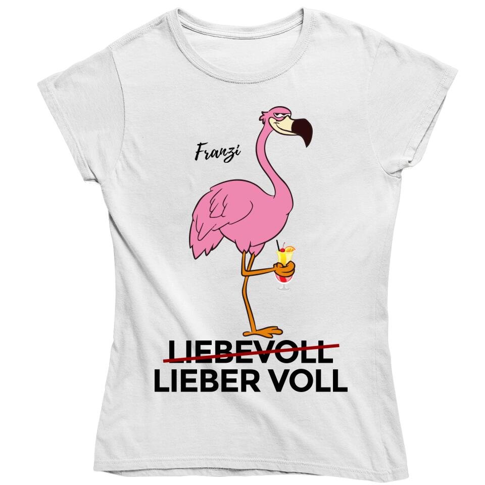 Liebevoll - Lieber Voll - Flamingo T-Shirt - personalisierbar mit deinem Namen & deinem Drink
