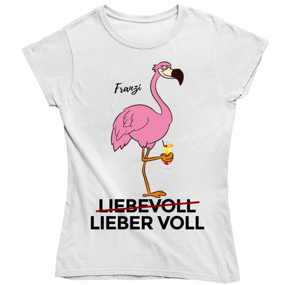 Liebevoll - Lieber Voll - Flamingo T-Shirt - personalisierbar mit deinem Namen & deinem Drink