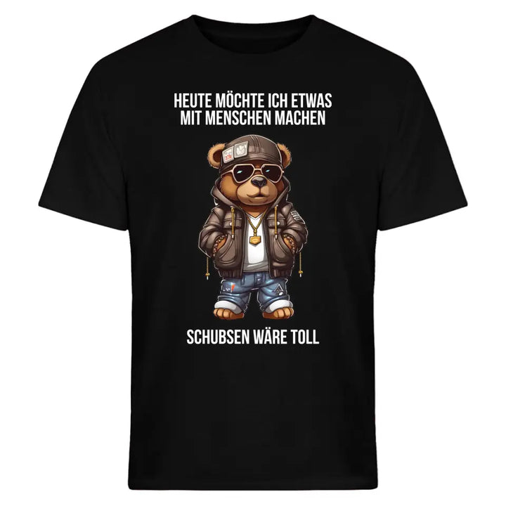 Heute möchte ich etwas mit Menschen machen. Schubsen wäre toll. - Spruch - Bär T-Shirt oder Hoodie