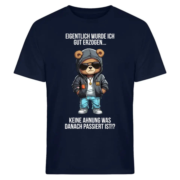 Eigentlich bin ich gut erzogen..Keine Ahnung, was dann passiert ist!? - Spruch - Bär T-Shirt oder Hoodie