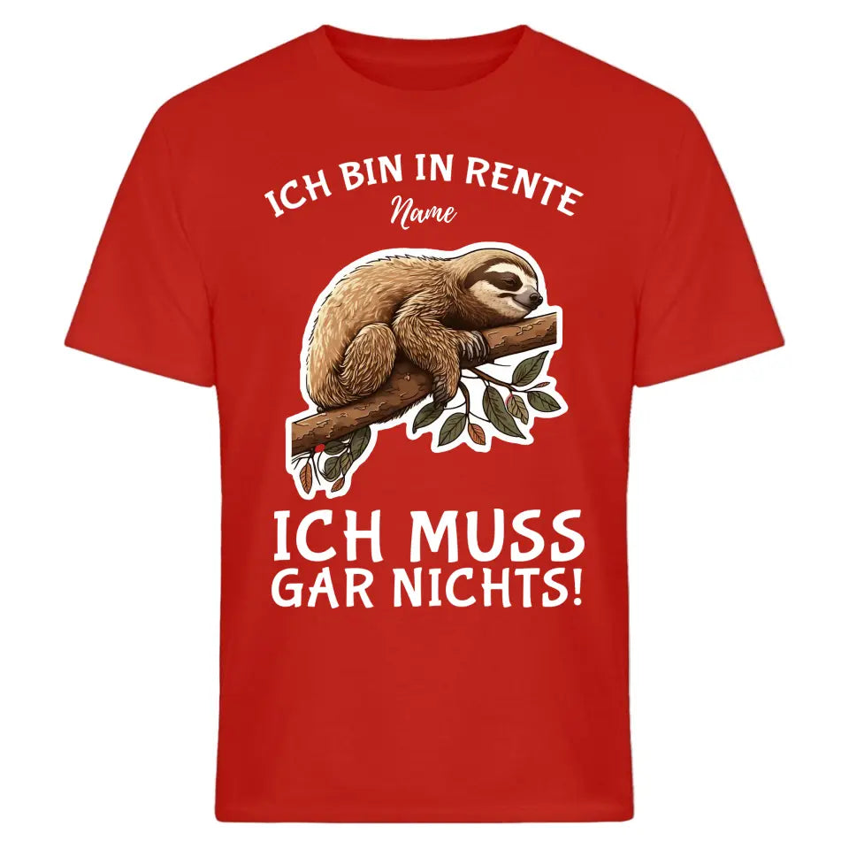 Ich bin in Rente - Ich muss gar nichts - Spruch - T-Shirt mit deinem Namen - personalisierbar - Damen, Herren & Kinder - mit Name - Faultier, Panda, Katze & Hund