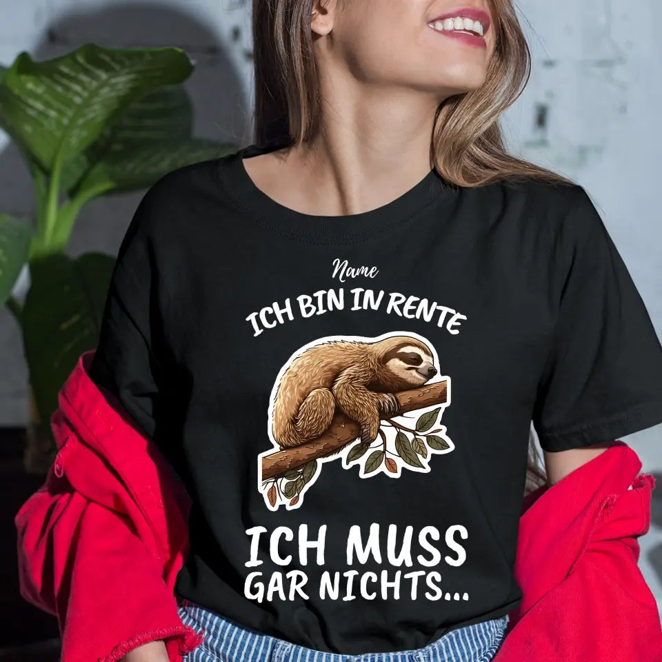 Ich bin in Rente - Ich muss gar nichts - Spruch - T-Shirt mit deinem Namen - personalisierbar - Damen, Herren & Kinder - mit Name - Faultier, Panda, Katze & Hund