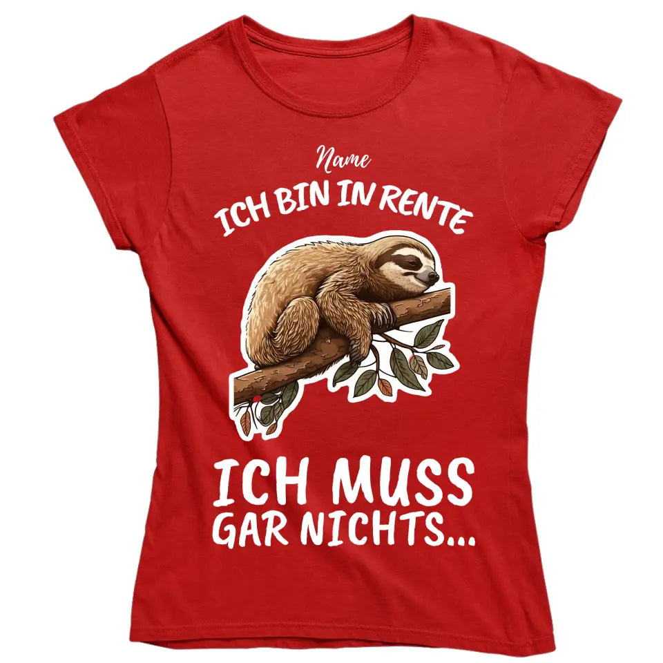 Ich bin in Rente - Ich muss gar nichts - Spruch - T-Shirt mit deinem Namen - personalisierbar - Damen, Herren & Kinder - mit Name - Faultier, Panda, Katze & Hund