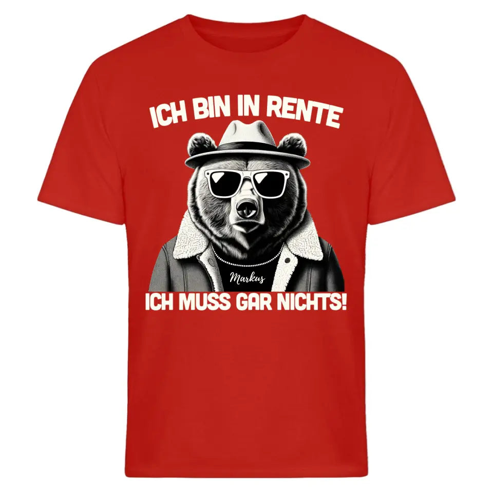 Ich bin in Rente - Ich muss gar nichts - Spruch - Bär T-Shirt oder Hoodie - personalisierbar mit Name