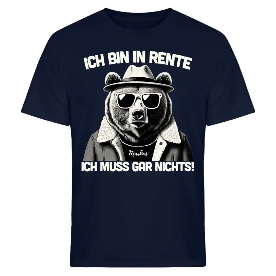 Ich bin in Rente - Ich muss gar nichts - Spruch - Bär T-Shirt oder Hoodie - personalisierbar mit Name