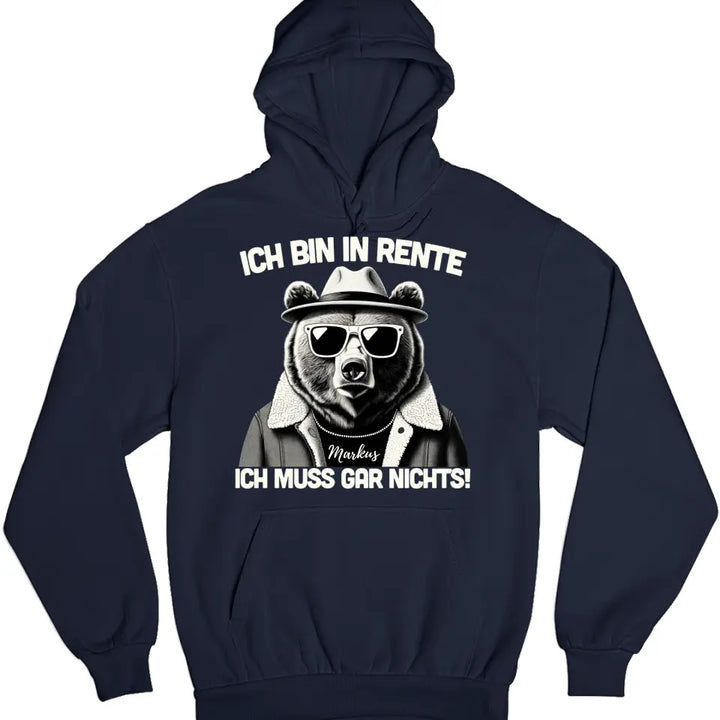 Ich bin in Rente - Ich muss gar nichts - Spruch - Bär T-Shirt oder Hoodie - personalisierbar mit Name