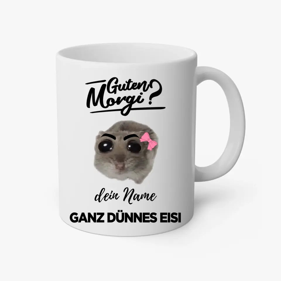 Guten Morgi - Ganz dünnes Eisi Tasse - personalisierbar mit Name - Sad Hamster Hamsti Design