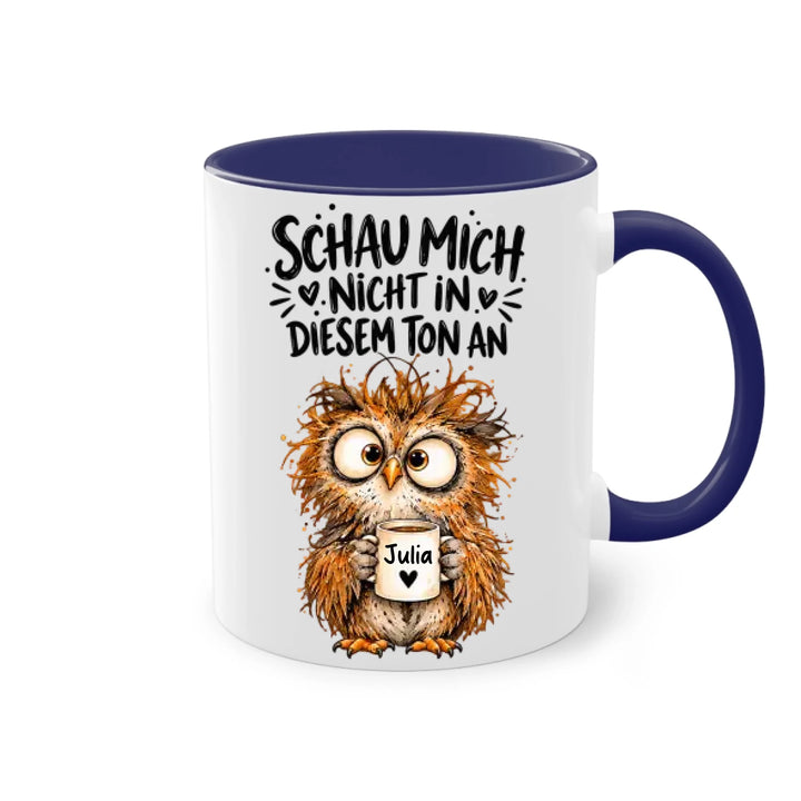 Schau mich nicht in diesem Ton an - personalisiert Tasse mit Name