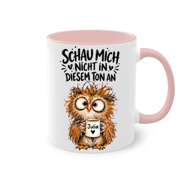 Schau mich nicht in diesem Ton an - personalisiert Tasse mit Name