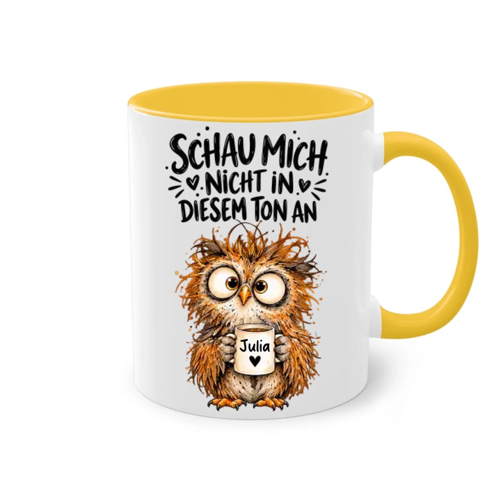 Schau mich nicht in diesem Ton an - personalisiert Tasse mit Name
