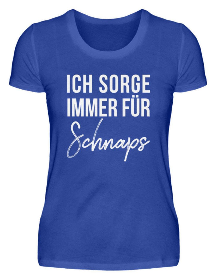 Ich sorge immer für Schnaps - Words on Shirt  - Damenshirt - Words on Shirts Sag es mit dem Mittelfinger Shirts Hoodies Sweatshirt Taschen Gymsack Spruch Sprüche Statement