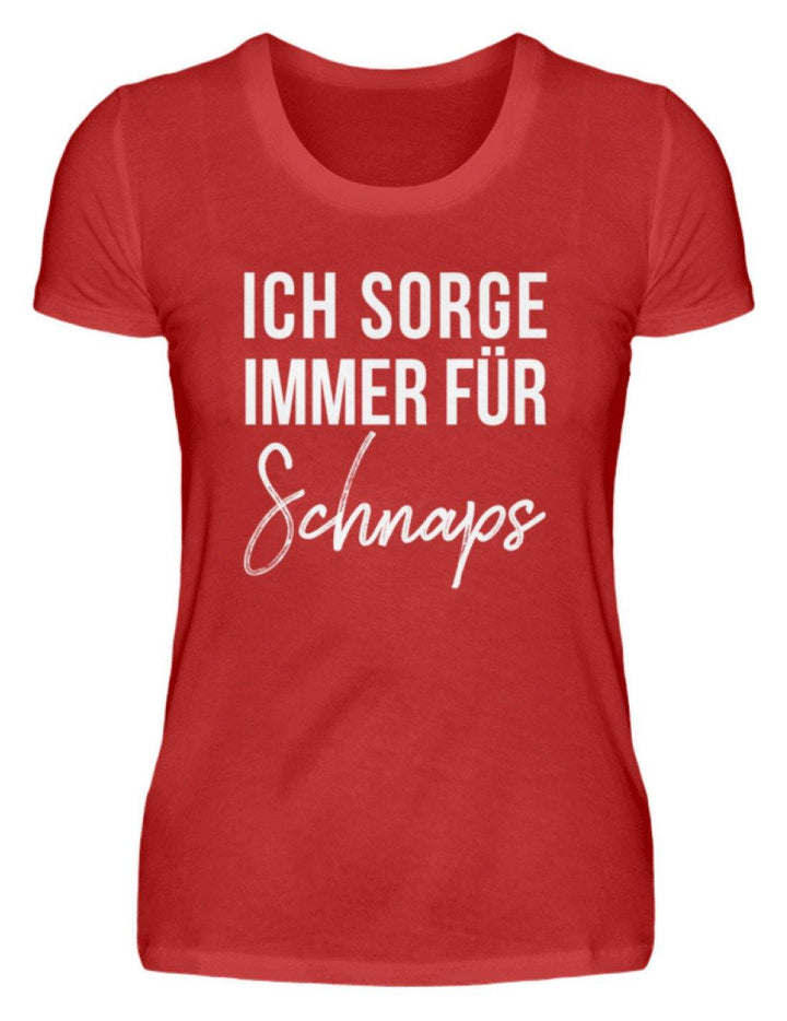 Ich sorge immer für Schnaps - Words on Shirt  - Damenshirt - Words on Shirts Sag es mit dem Mittelfinger Shirts Hoodies Sweatshirt Taschen Gymsack Spruch Sprüche Statement