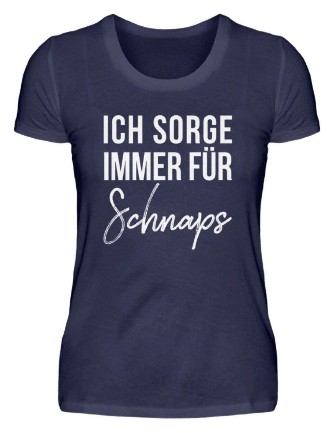 Ich sorge immer für Schnaps - Words on Shirt  - Damenshirt