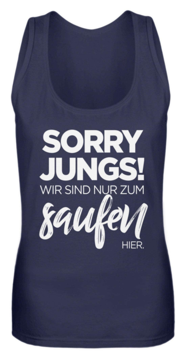 Sorry Jungs! Nur zum saufen hier.  - Frauen Tanktop - Words on Shirts