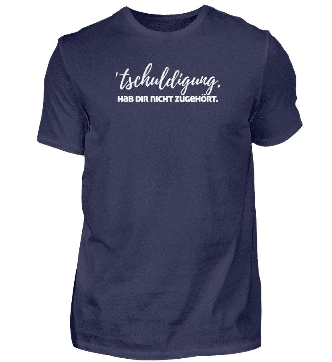 'tschuldigung. Hab dir nicht zugehört.  - Herren Shirt
