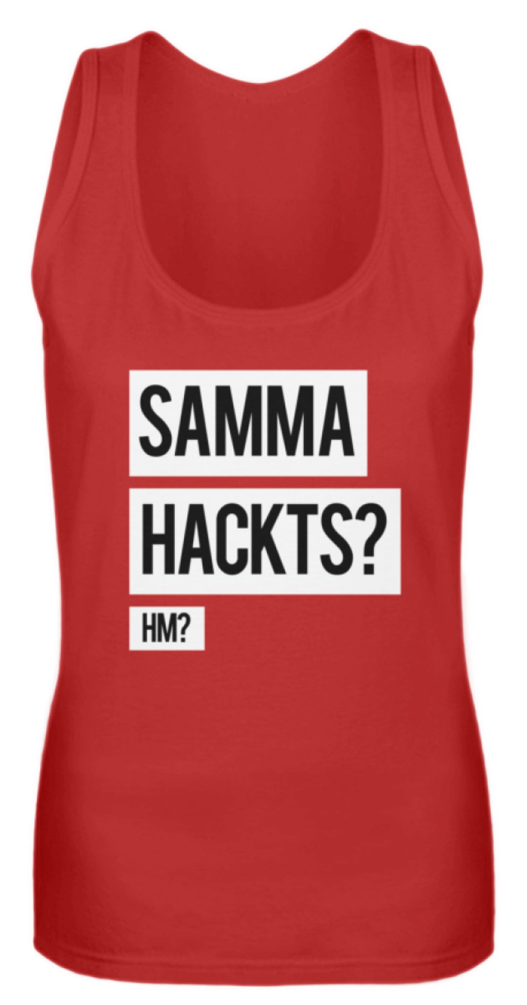 Samma Hackts? Hm?  - Frauen Tanktop - Words on Shirts