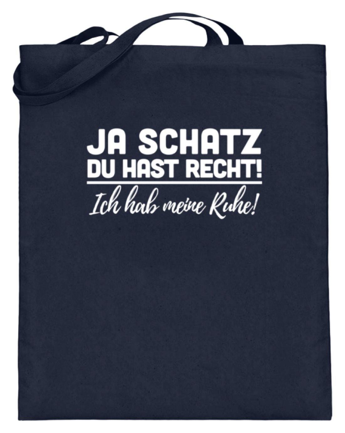 Ja Schatz Du Hast Recht - Ruhe  - Jutebeutel (mit langen Henkeln)