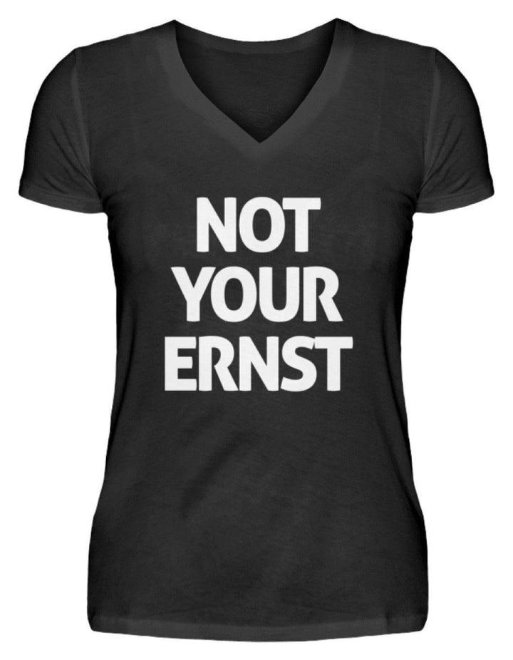 Not Your Ernst - Words on Shirt  - V-Neck Damenshirt - Words on Shirts Sag es mit dem Mittelfinger Shirts Hoodies Sweatshirt Taschen Gymsack Spruch Sprüche Statement