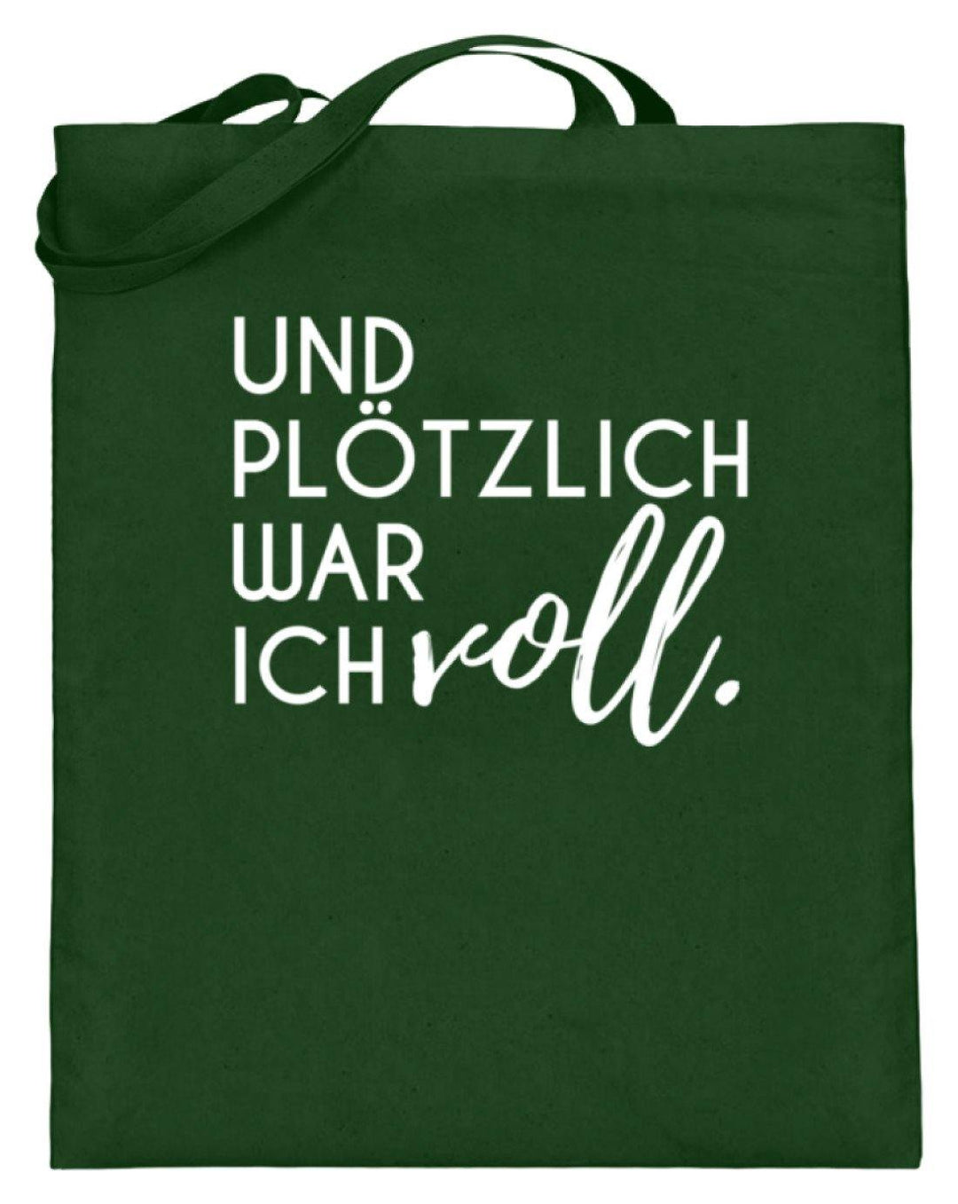 Und plötzlich war ich voll  - Jutebeutel (mit langen Henkeln) - Words on Shirts