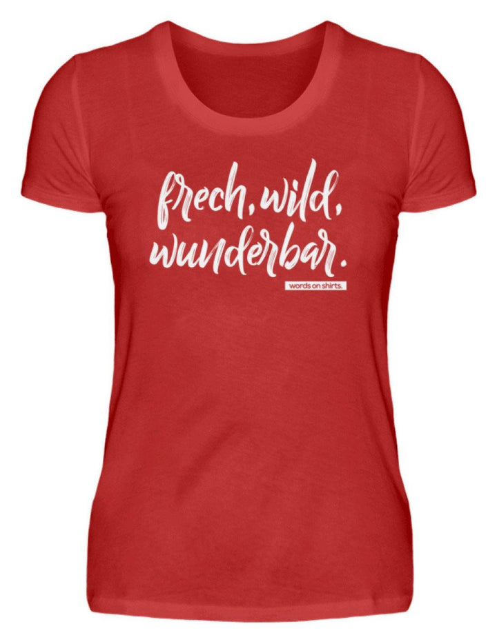 Frech, Wild, Wunderbar - Words on Shirt  - Damen Premiumshirt - Words on Shirts Sag es mit dem Mittelfinger Shirts Hoodies Sweatshirt Taschen Gymsack Spruch Sprüche Statement