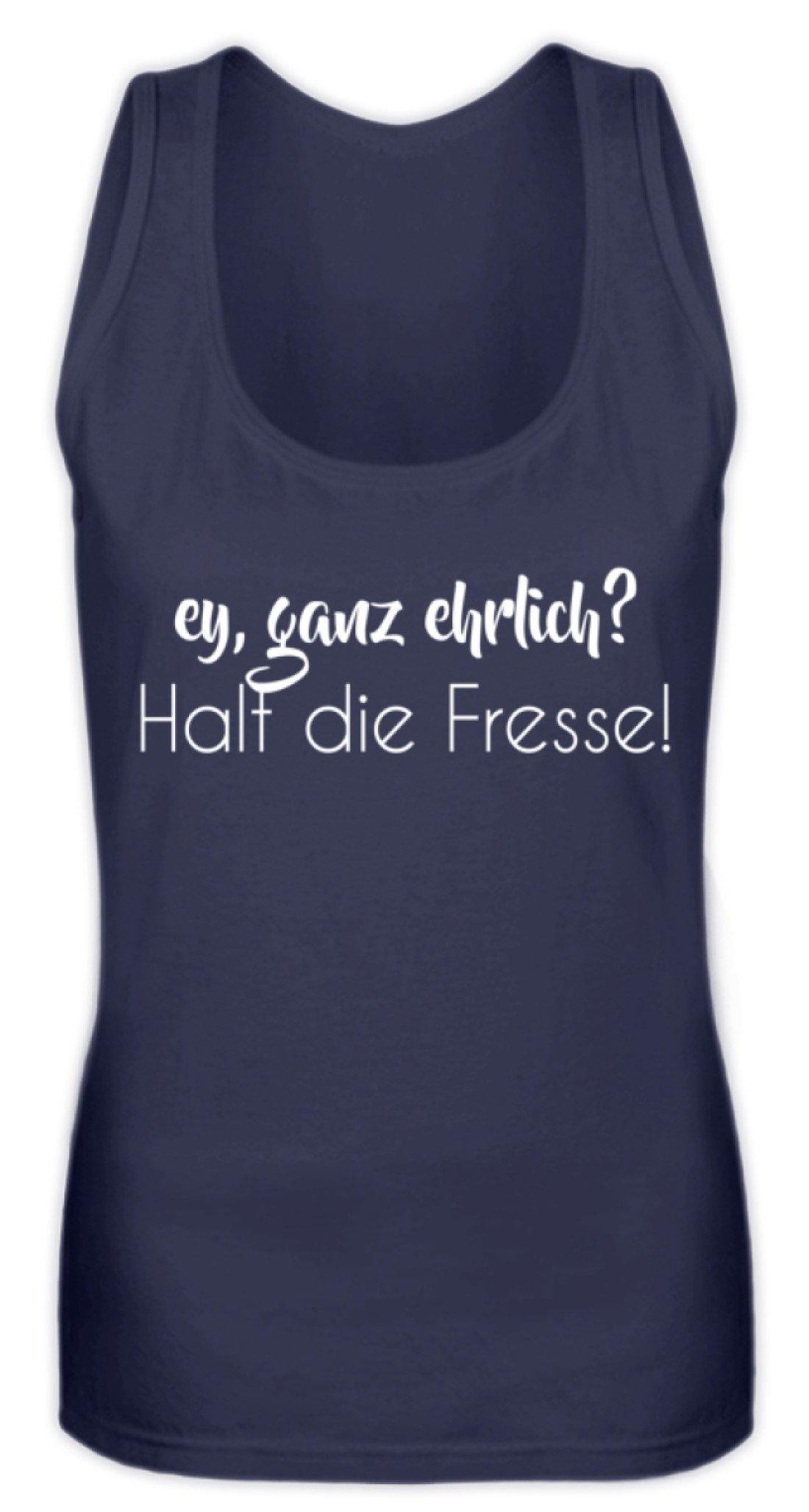 Ey ganz ehrlich? Halt die Fresse!  - Frauen Tanktop