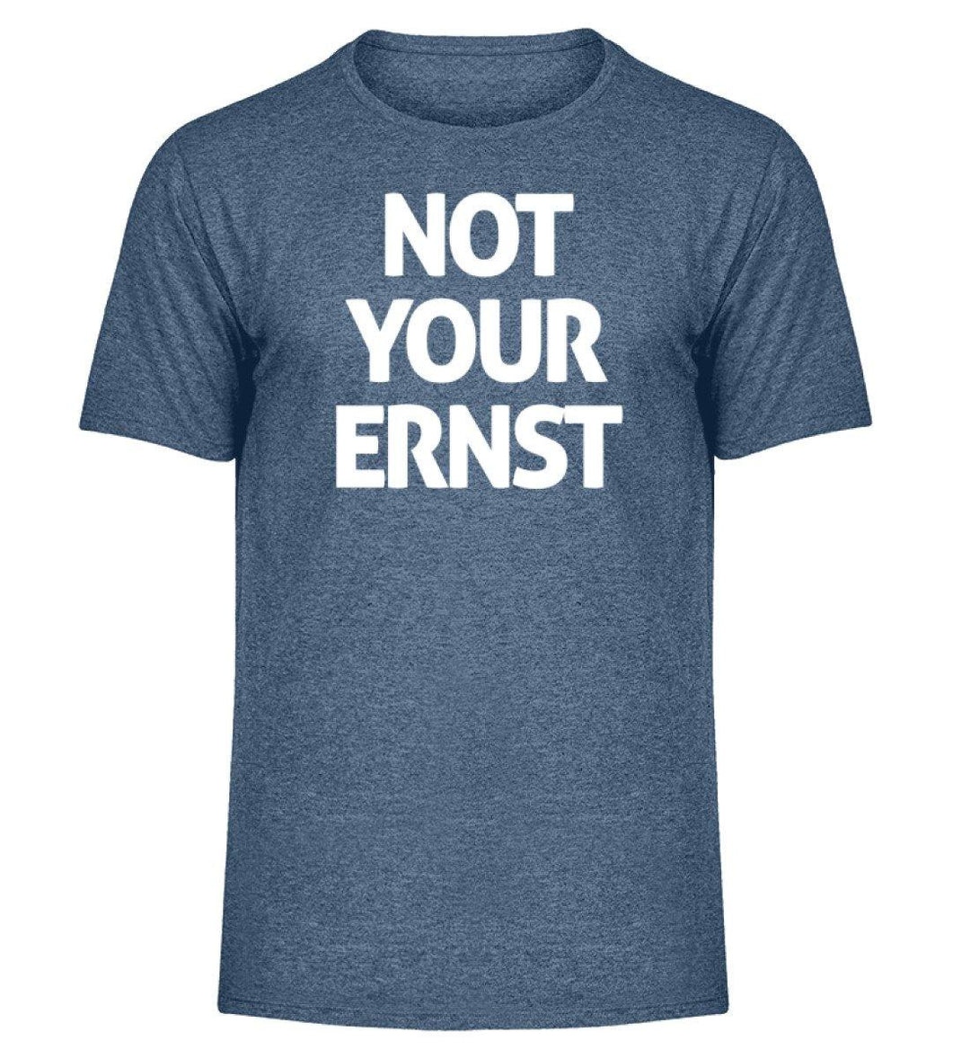 Not Your Ernst - Words on Shirts - PR  - Herren Melange Shirt - Words on Shirts Sag es mit dem Mittelfinger Shirts Hoodies Sweatshirt Taschen Gymsack Spruch Sprüche Statement