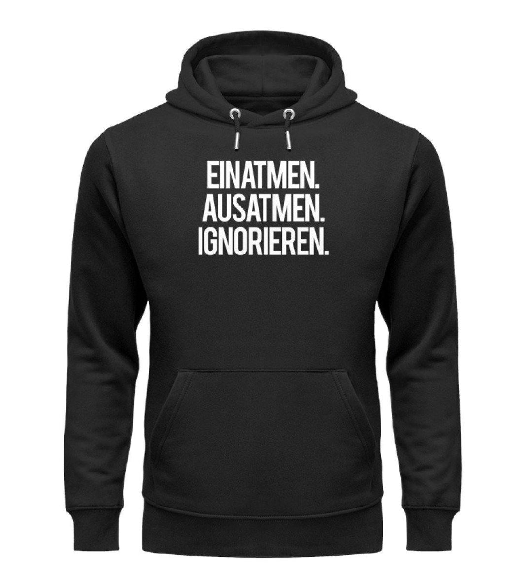 Einatmen Ausatmen Ignorieren  - Unisex Organic Hoodie - Words on Shirts Sag es mit dem Mittelfinger Shirts Hoodies Sweatshirt Taschen Gymsack Spruch Sprüche Statement