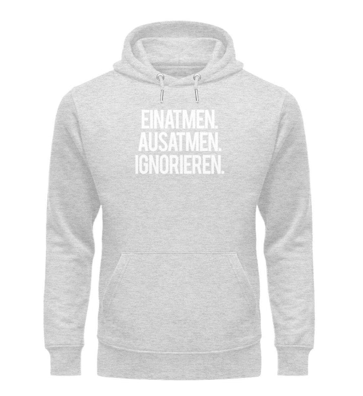 Einatmen Ausatmen Ignorieren  - Unisex Organic Hoodie - Words on Shirts Sag es mit dem Mittelfinger Shirts Hoodies Sweatshirt Taschen Gymsack Spruch Sprüche Statement