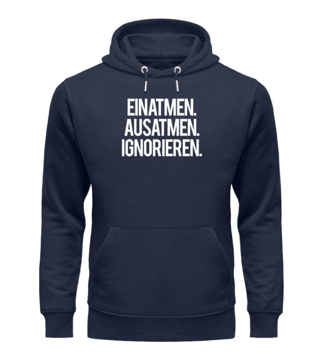 Einatmen Ausatmen Ignorieren  - Unisex Organic Hoodie - Words on Shirts Sag es mit dem Mittelfinger Shirts Hoodies Sweatshirt Taschen Gymsack Spruch Sprüche Statement