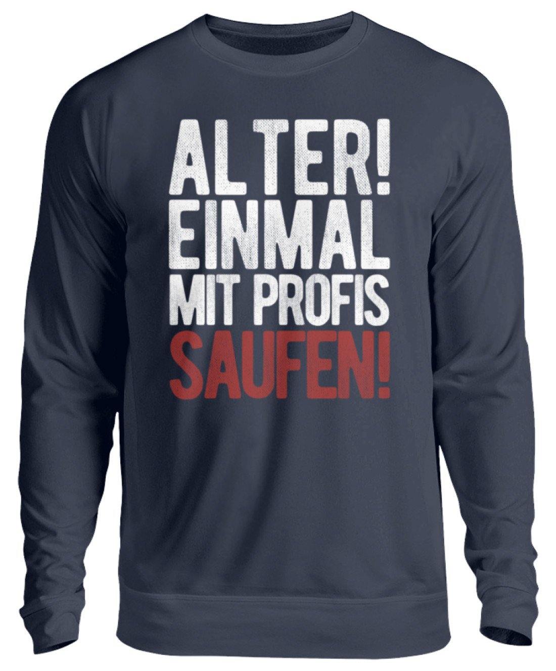 Einmal mit Profis Saufen Words on Shirts  - Unisex Pullover