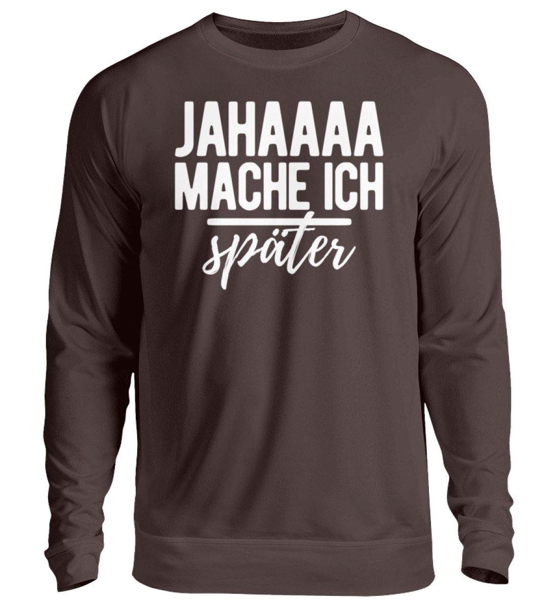 Jahaaa mache ich - später  - Unisex Pullover