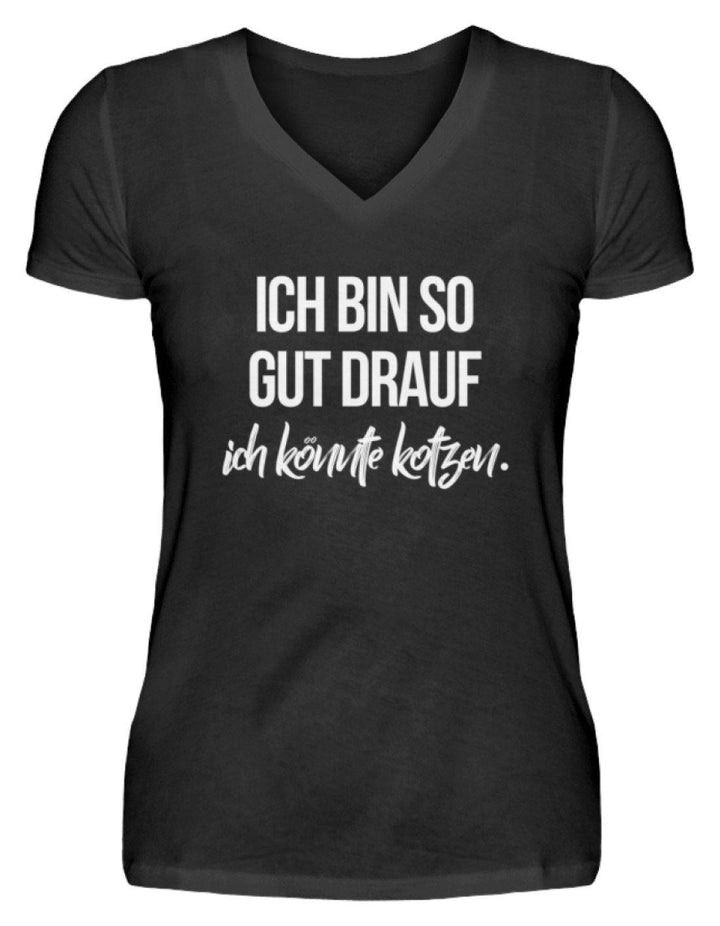 Gut Drauf Könnte Kotzen Words on Shirts  - V-Neck Damenshirt - Words on Shirts Sag es mit dem Mittelfinger Shirts Hoodies Sweatshirt Taschen Gymsack Spruch Sprüche Statement