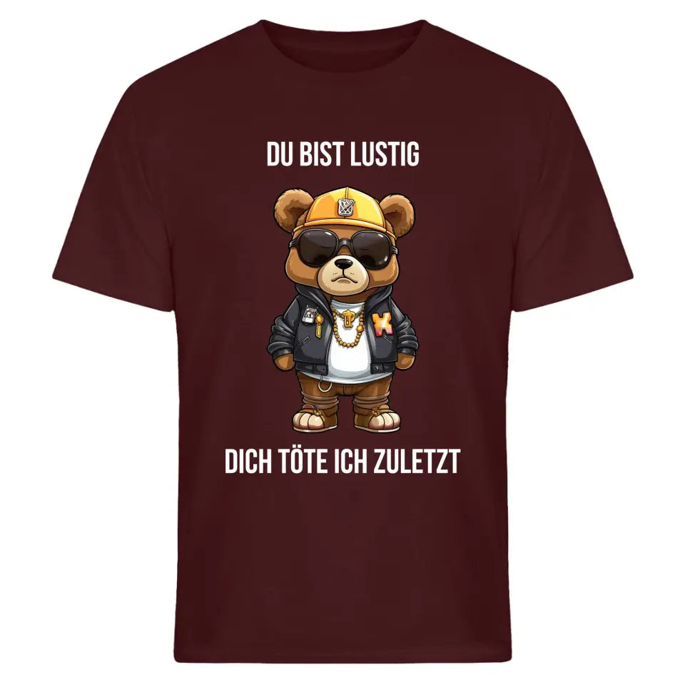 Du bist lustig, dich töte ich zuletzt. - Spruch - Bär T-Shirt oder Hoodie