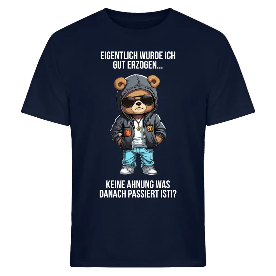 Eigentlich bin ich gut erzogen..Keine Ahnung, was dann passiert ist!? - Spruch - Bär T-Shirt oder Hoodie