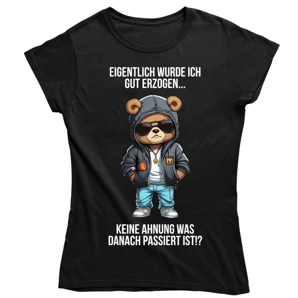 Eigentlich bin ich gut erzogen..Keine Ahnung, was dann passiert ist!? - Spruch - Bär T-Shirt oder Hoodie