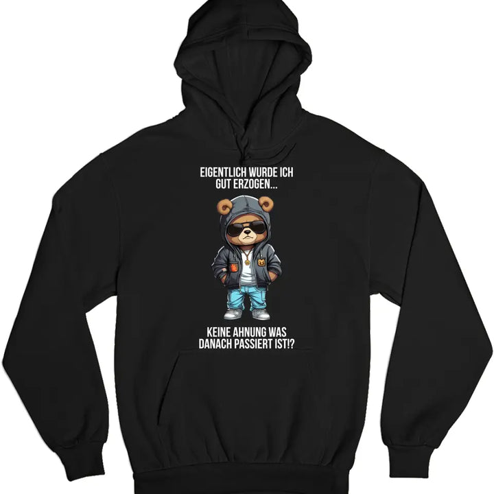 Eigentlich bin ich gut erzogen..Keine Ahnung, was dann passiert ist!? - Spruch - Bär T-Shirt oder Hoodie