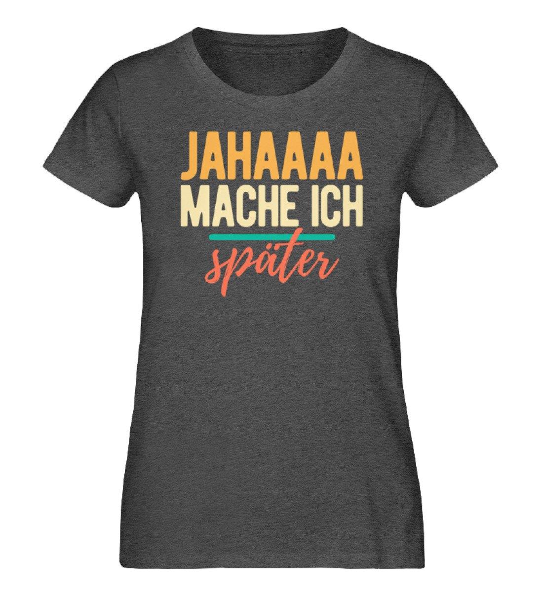 Jahaaa mache ich - später  - Damen Organic Melange Shirt