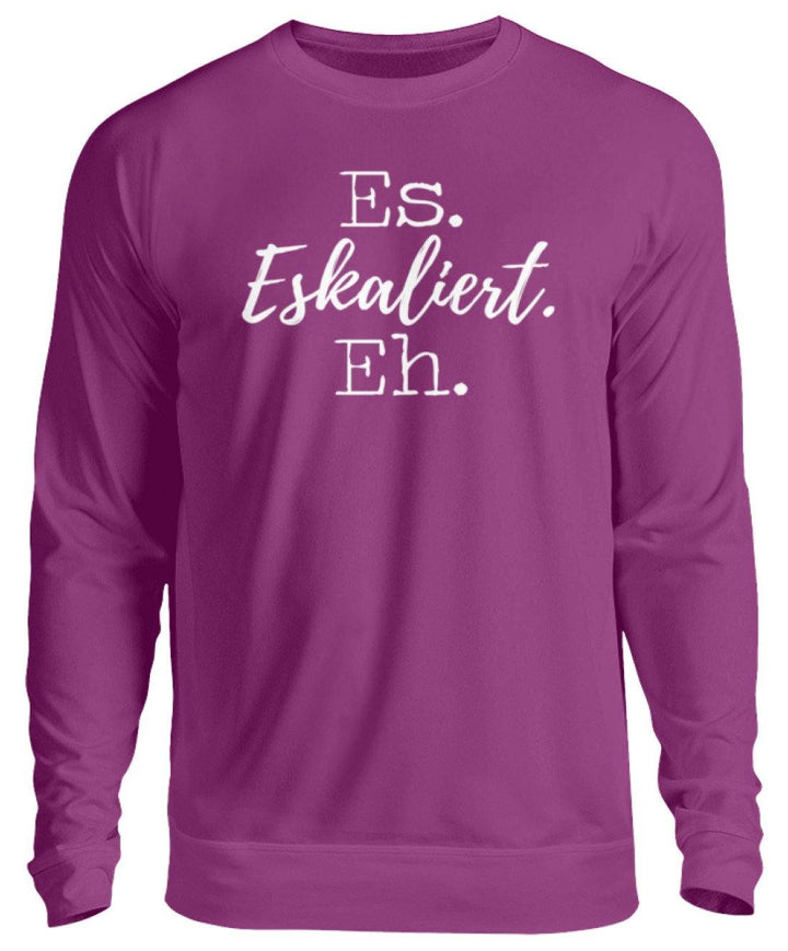 Es Eskaliert Eh - Words on Shirts (5)  - Unisex Pullover - Words on Shirts Sag es mit dem Mittelfinger Shirts Hoodies Sweatshirt Taschen Gymsack Spruch Sprüche Statement