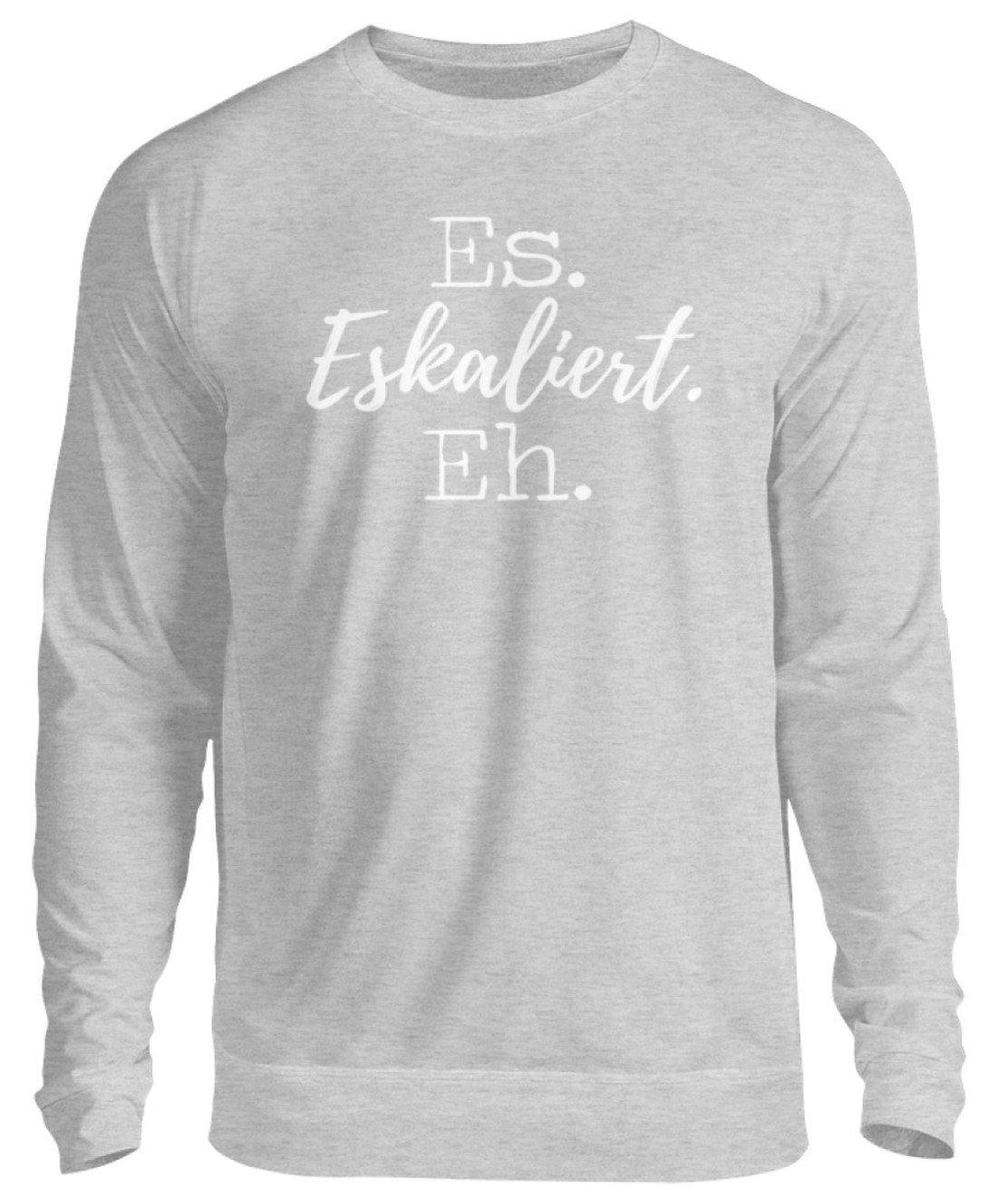 Es Eskaliert Eh - Words on Shirts (5)  - Unisex Pullover - Words on Shirts Sag es mit dem Mittelfinger Shirts Hoodies Sweatshirt Taschen Gymsack Spruch Sprüche Statement