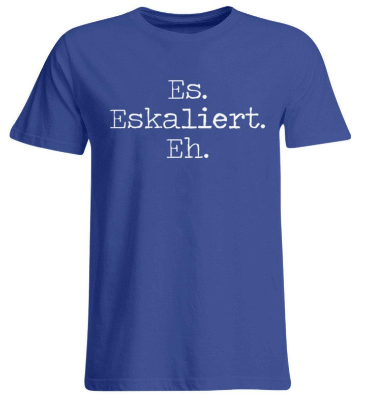 Es Eskaliert Eh - Words on Shirts (6)  - Übergrößenshirt - Words on Shirts Sag es mit dem Mittelfinger Shirts Hoodies Sweatshirt Taschen Gymsack Spruch Sprüche Statement