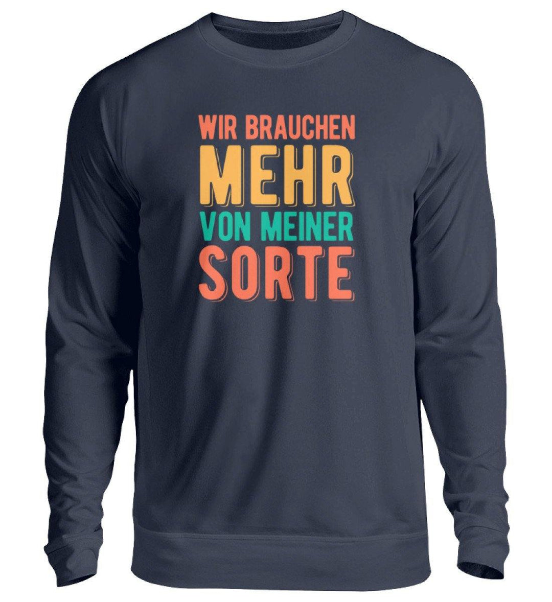 Wir brauchen mehr von meiner Sorte  - Unisex Pullover - Words on Shirts Sag es mit dem Mittelfinger Shirts Hoodies Sweatshirt Taschen Gymsack Spruch Sprüche Statement