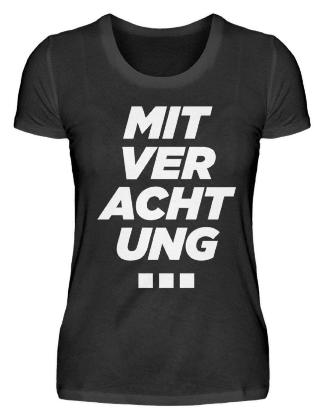 Mit Verachtung...  - Damenshirt - Words on Shirts