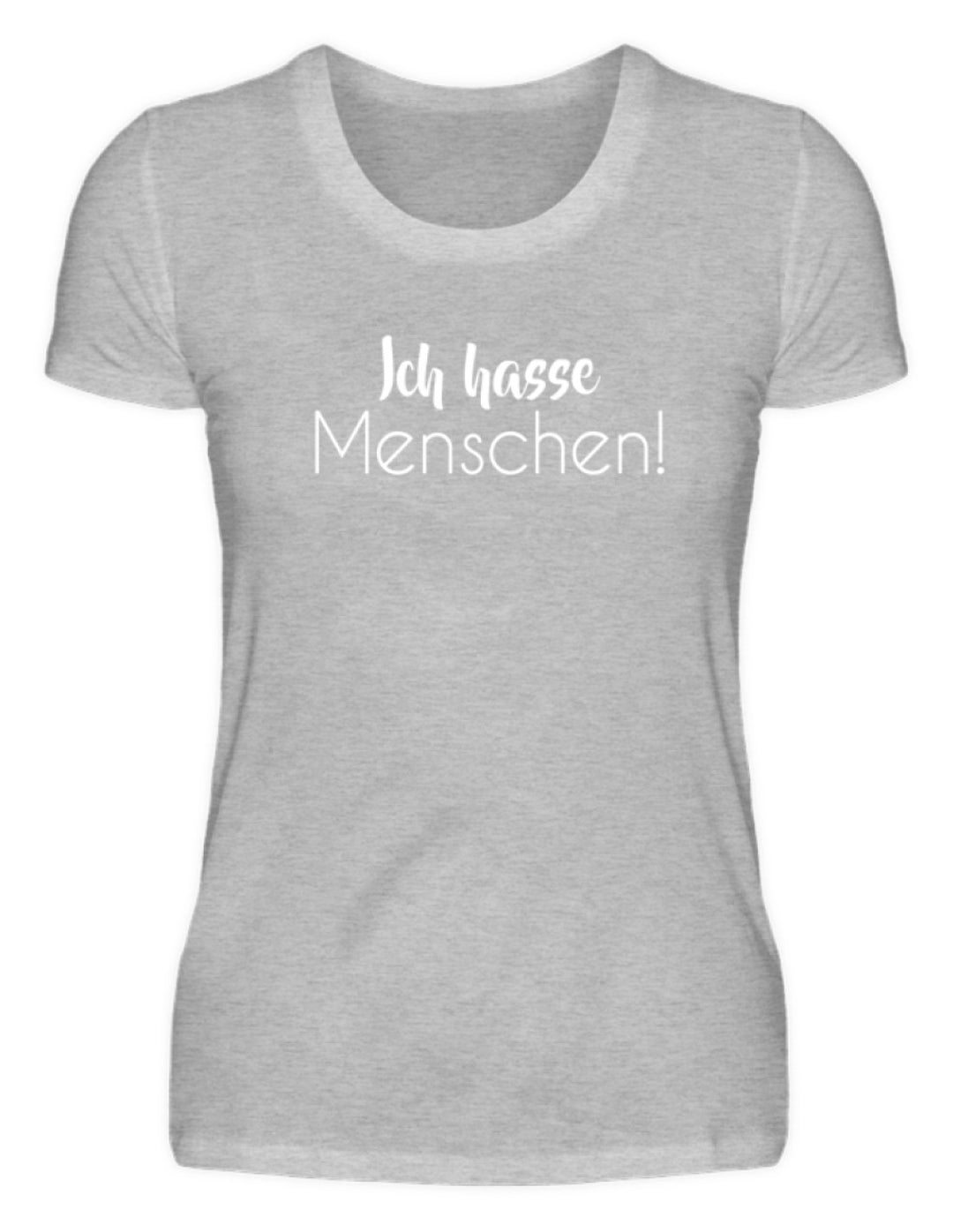 Ich hasse Menschen - Girls only  - Damenshirt - Words on Shirts