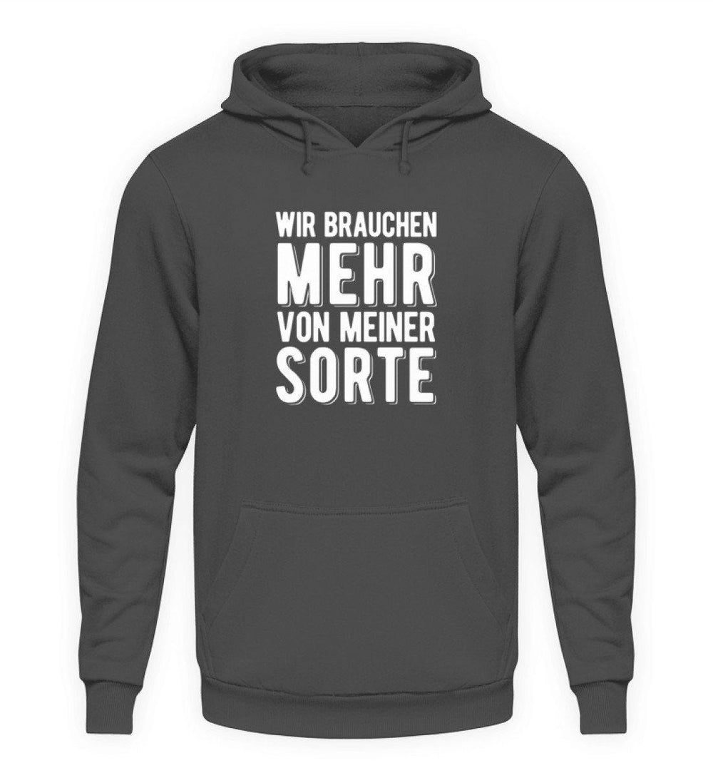Wir brauchen mehr von meiner Sorte  - Unisex Kapuzenpullover Hoodie - Words on Shirts Sag es mit dem Mittelfinger Shirts Hoodies Sweatshirt Taschen Gymsack Spruch Sprüche Statement