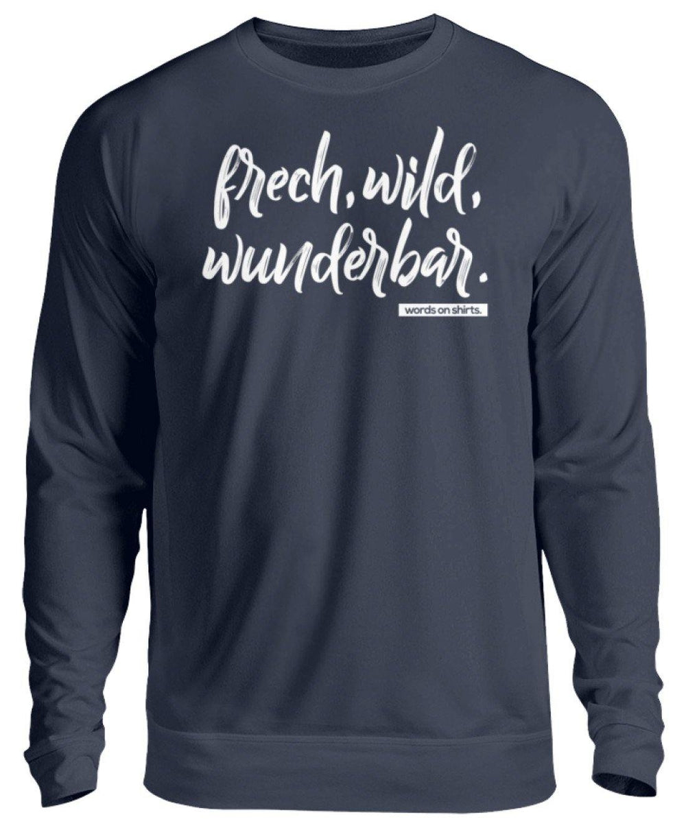 Frech, Wild, Wunderbar - Words on Shirt  - Unisex Pullover - Words on Shirts Sag es mit dem Mittelfinger Shirts Hoodies Sweatshirt Taschen Gymsack Spruch Sprüche Statement