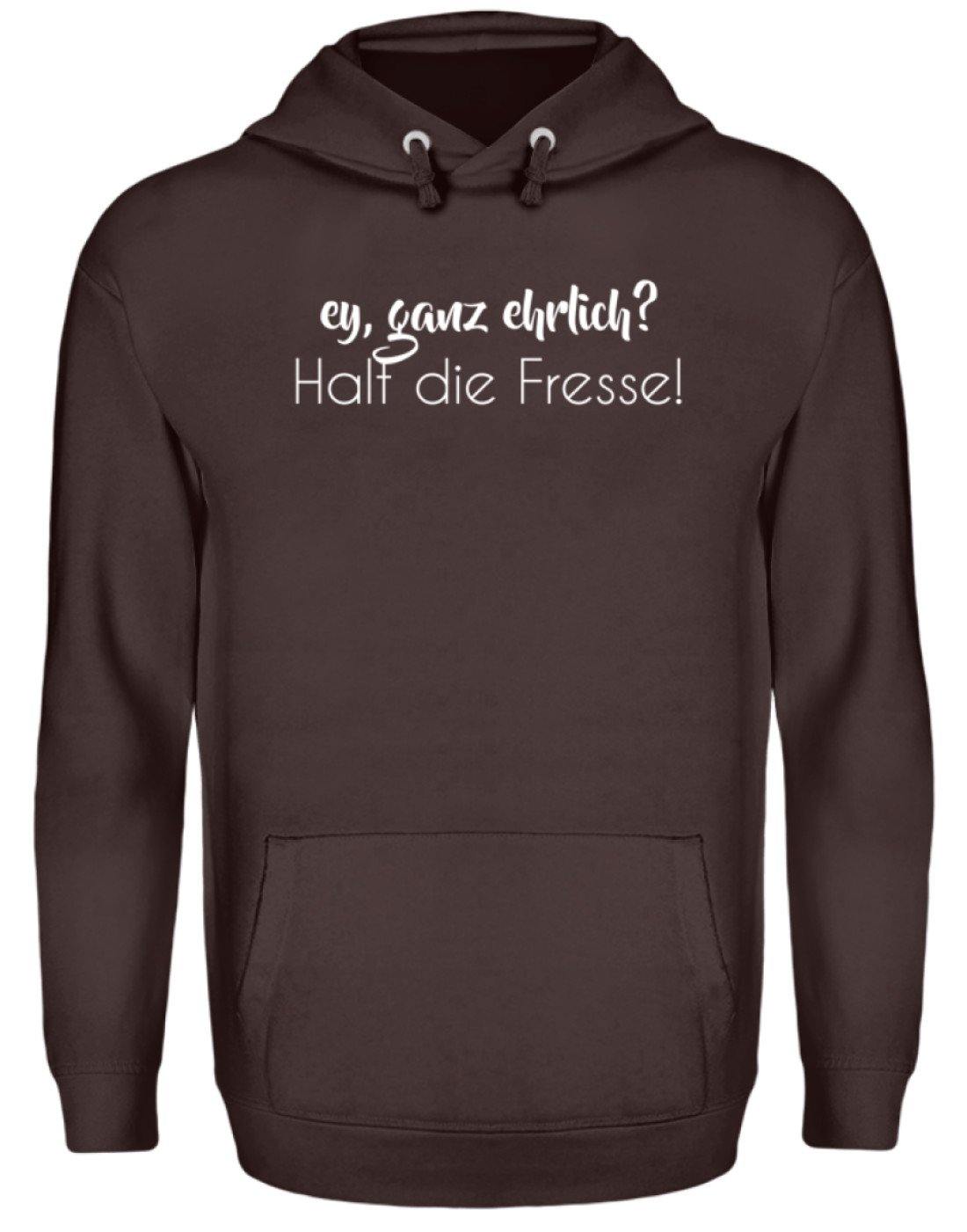 Ey ganz ehrlich? Halt die Fresse!  - Unisex Kapuzenpullover Hoodie
