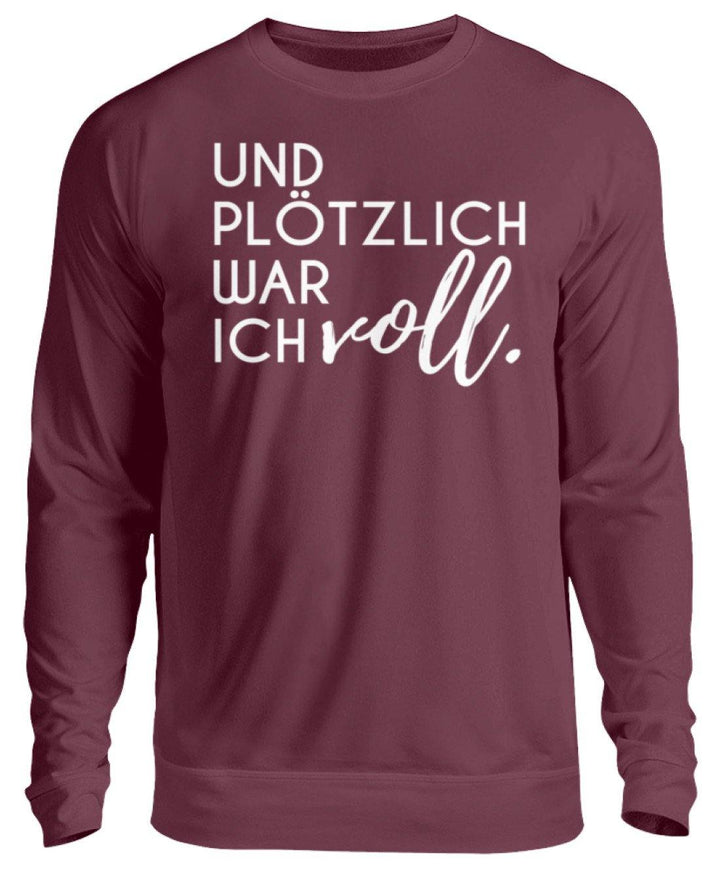 Und plötzlich war ich voll  - Unisex Pullover - Words on Shirts