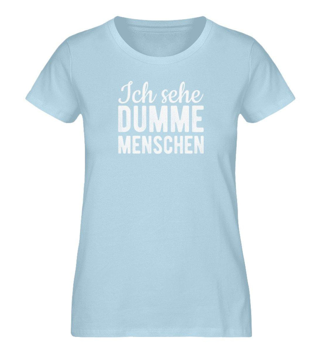 Ich sehe dumme Menschen - Damen Premium Organic Shirt - Words on Shirts Sag es mit dem Mittelfinger Shirts Hoodies Sweatshirt Taschen Gymsack Spruch Sprüche Statement