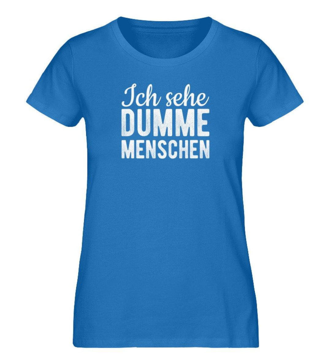 Ich sehe dumme Menschen - Damen Premium Organic Shirt - Words on Shirts Sag es mit dem Mittelfinger Shirts Hoodies Sweatshirt Taschen Gymsack Spruch Sprüche Statement